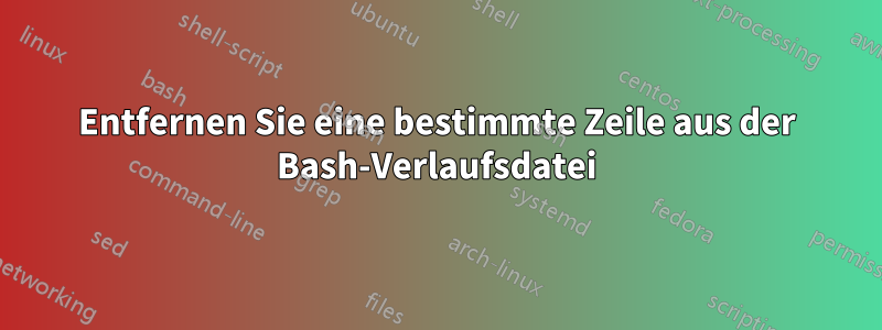 Entfernen Sie eine bestimmte Zeile aus der Bash-Verlaufsdatei