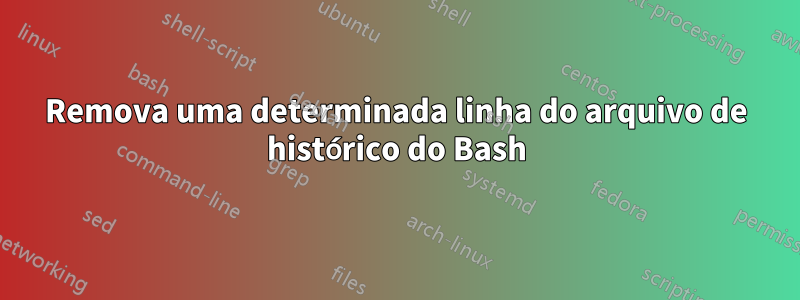 Remova uma determinada linha do arquivo de histórico do Bash