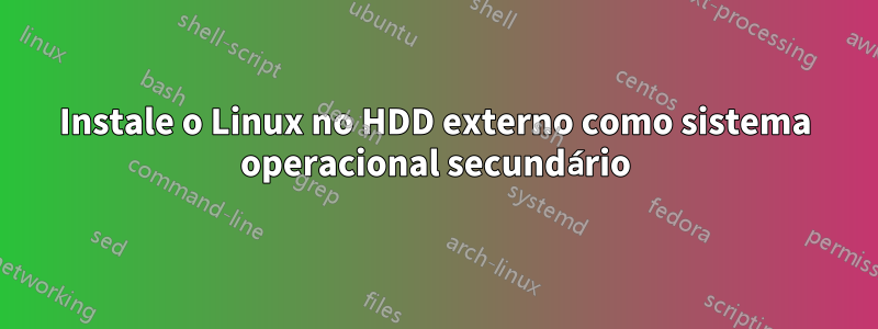 Instale o Linux no HDD externo como sistema operacional secundário