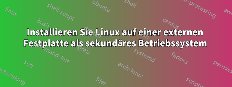 Installieren Sie Linux auf einer externen Festplatte als sekundäres Betriebssystem