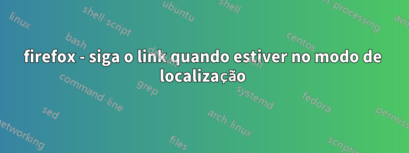 firefox - siga o link quando estiver no modo de localização