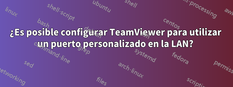 ¿Es posible configurar TeamViewer para utilizar un puerto personalizado en la LAN?