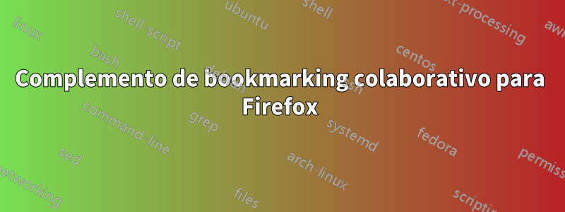 Complemento de bookmarking colaborativo para Firefox