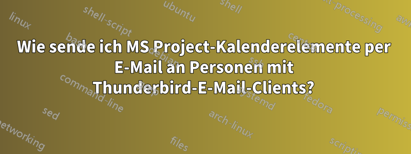 Wie sende ich MS Project-Kalenderelemente per E-Mail an Personen mit Thunderbird-E-Mail-Clients?