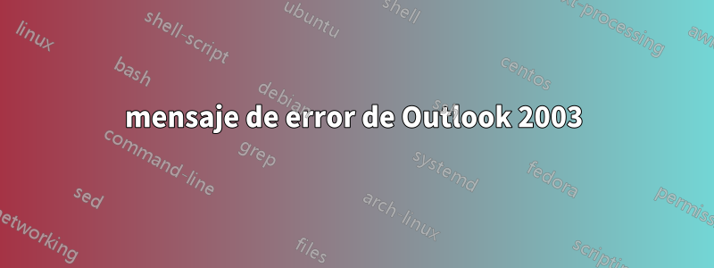 mensaje de error de Outlook 2003