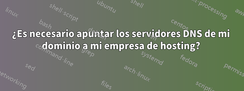 ¿Es necesario apuntar los servidores DNS de mi dominio a mi empresa de hosting?