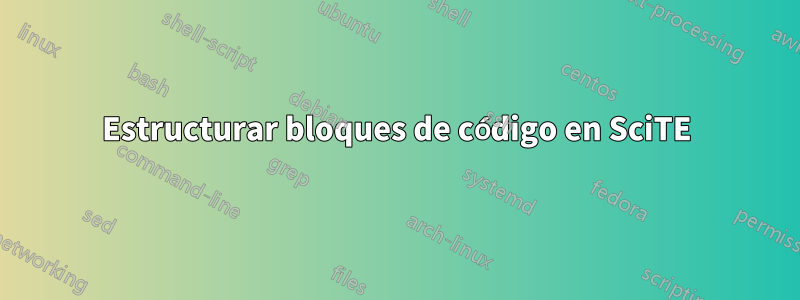 Estructurar bloques de código en SciTE