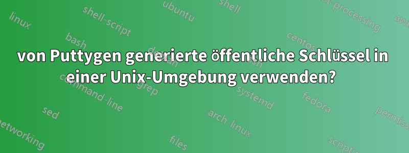 von Puttygen generierte öffentliche Schlüssel in einer Unix-Umgebung verwenden? 