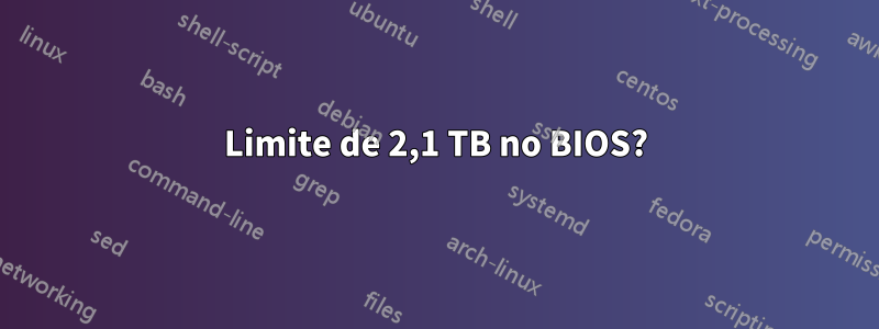 Limite de 2,1 TB no BIOS?