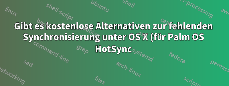 Gibt es kostenlose Alternativen zur fehlenden Synchronisierung unter OS X (für Palm OS HotSync)?