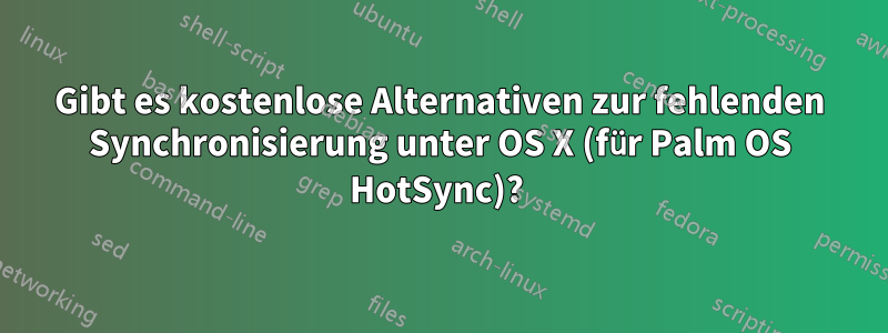 Gibt es kostenlose Alternativen zur fehlenden Synchronisierung unter OS X (für Palm OS HotSync)? 