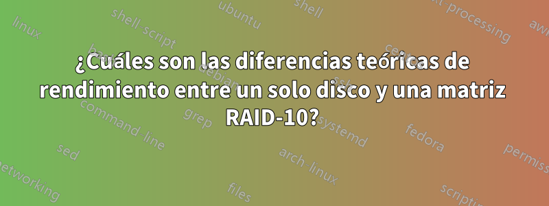 ¿Cuáles son las diferencias teóricas de rendimiento entre un solo disco y una matriz RAID-10?