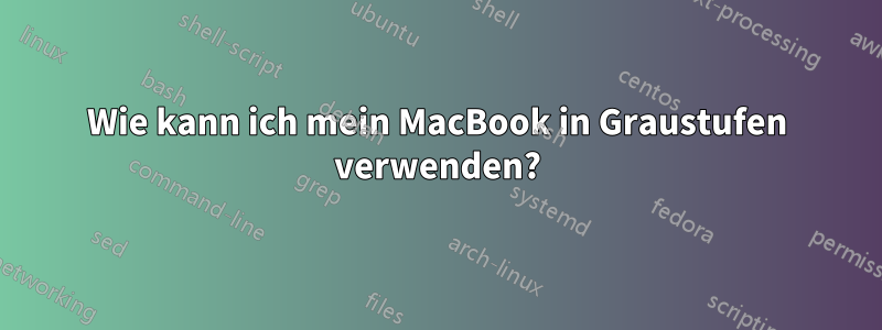 Wie kann ich mein MacBook in Graustufen verwenden?