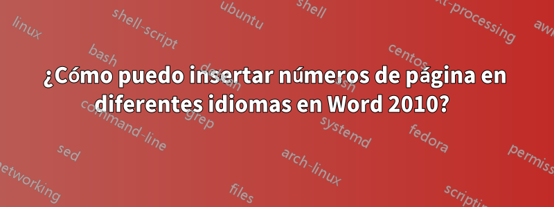 ¿Cómo puedo insertar números de página en diferentes idiomas en Word 2010? 