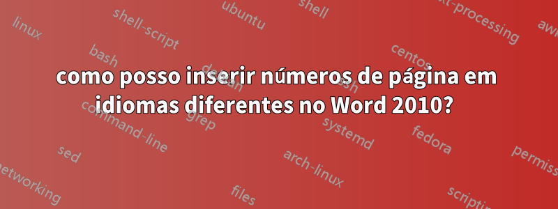 como posso inserir números de página em idiomas diferentes no Word 2010? 