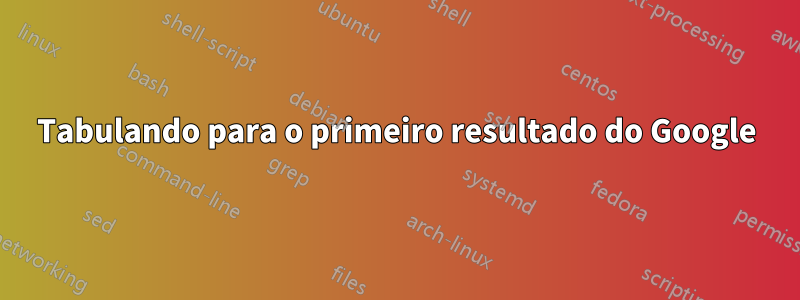 Tabulando para o primeiro resultado do Google