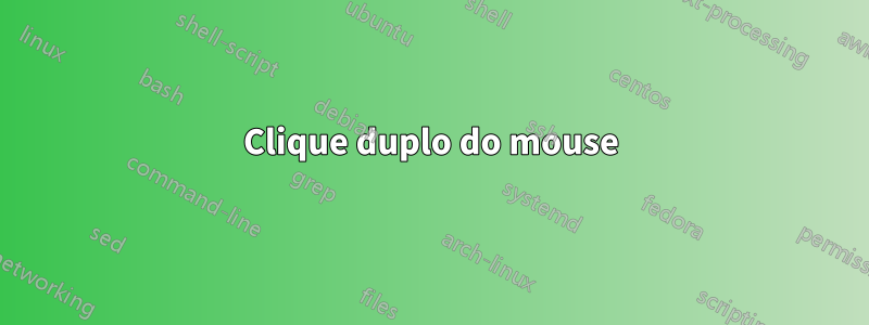 Clique duplo do mouse