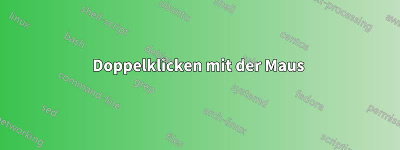 Doppelklicken mit der Maus