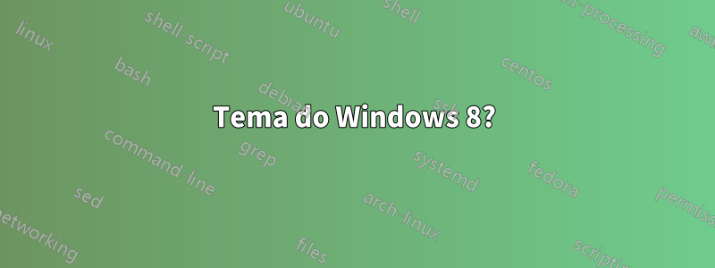 Tema do Windows 8?