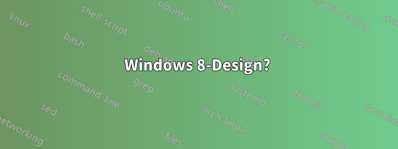 Windows 8-Design?