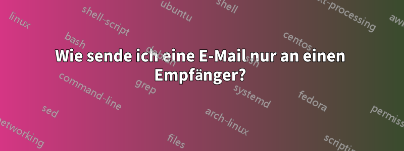 Wie sende ich eine E-Mail nur an einen Empfänger?