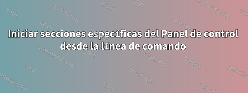 Iniciar secciones específicas del Panel de control desde la línea de comando