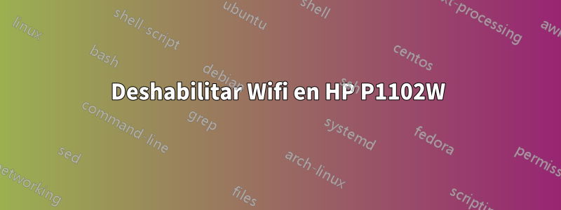 Deshabilitar Wifi en HP P1102W