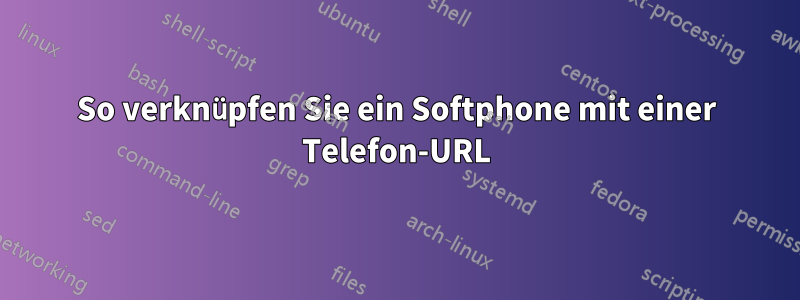 So verknüpfen Sie ein Softphone mit einer Telefon-URL