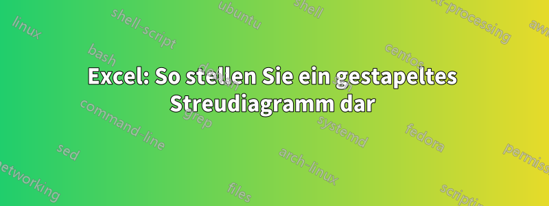 Excel: So stellen Sie ein gestapeltes Streudiagramm dar