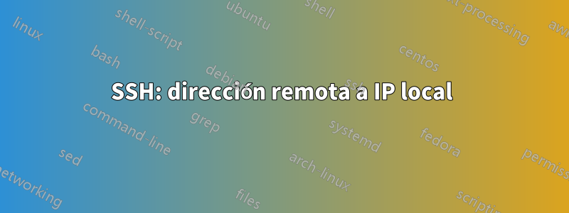 SSH: dirección remota a IP local