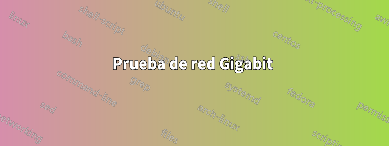 Prueba de red Gigabit