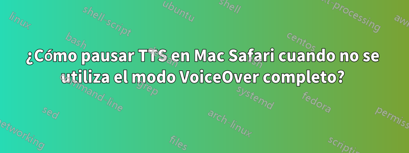 ¿Cómo pausar TTS en Mac Safari cuando no se utiliza el modo VoiceOver completo?