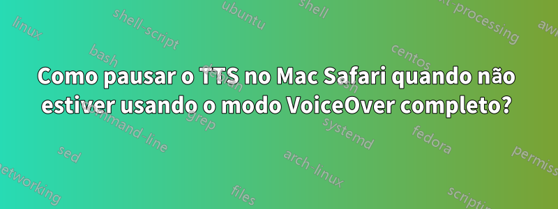 Como pausar o TTS no Mac Safari quando não estiver usando o modo VoiceOver completo?