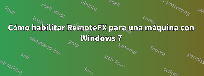 Cómo habilitar RemoteFX para una máquina con Windows 7