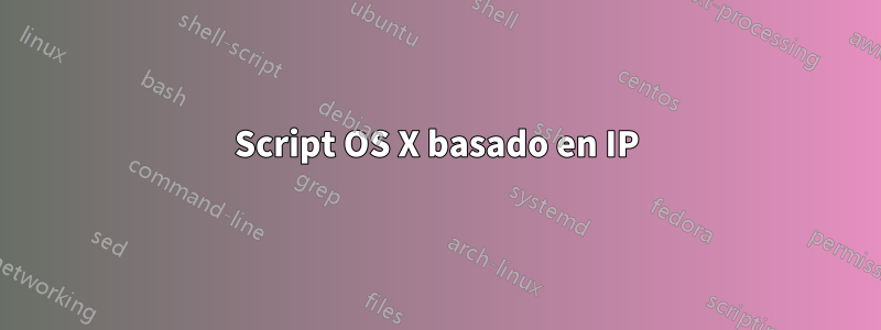 Script OS X basado en IP