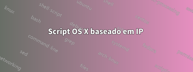 Script OS X baseado em IP