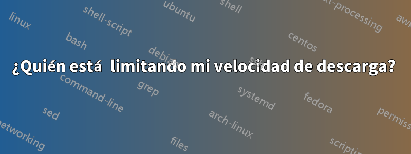 ¿Quién está limitando mi velocidad de descarga?