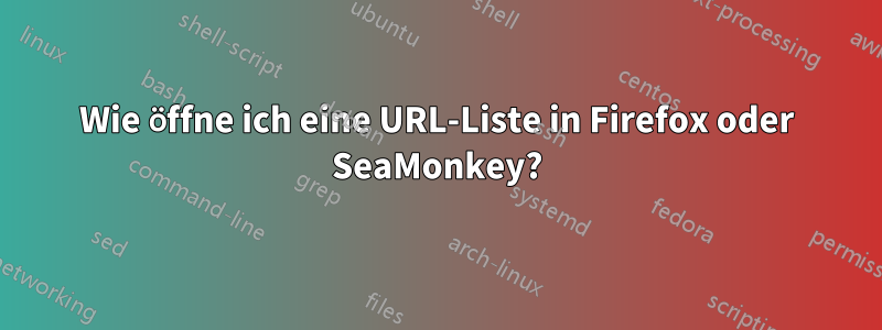 Wie öffne ich eine URL-Liste in Firefox oder SeaMonkey?