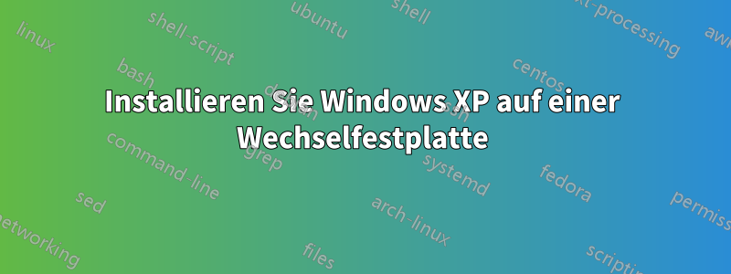 Installieren Sie Windows XP auf einer Wechselfestplatte