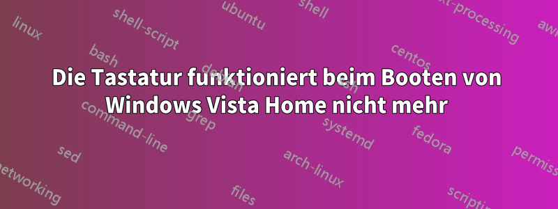 Die Tastatur funktioniert beim Booten von Windows Vista Home nicht mehr