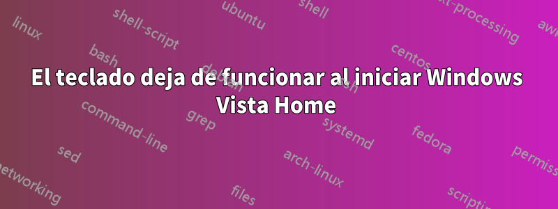 El teclado deja de funcionar al iniciar Windows Vista Home