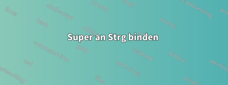 Super an Strg binden