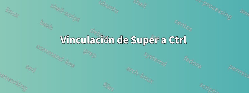 Vinculación de Super a Ctrl