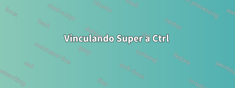 Vinculando Super a Ctrl