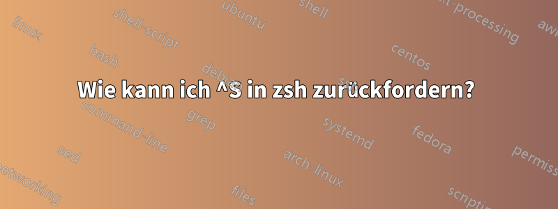 Wie kann ich ^S in zsh zurückfordern?