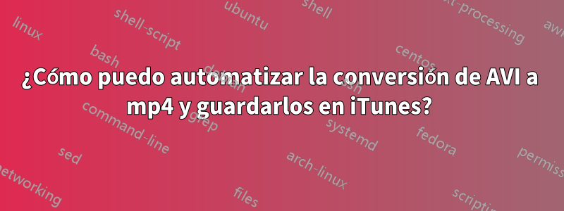 ¿Cómo puedo automatizar la conversión de AVI a mp4 y guardarlos en iTunes?