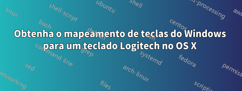 Obtenha o mapeamento de teclas do Windows para um teclado Logitech no OS X