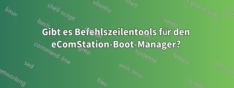 Gibt es Befehlszeilentools für den eComStation-Boot-Manager?