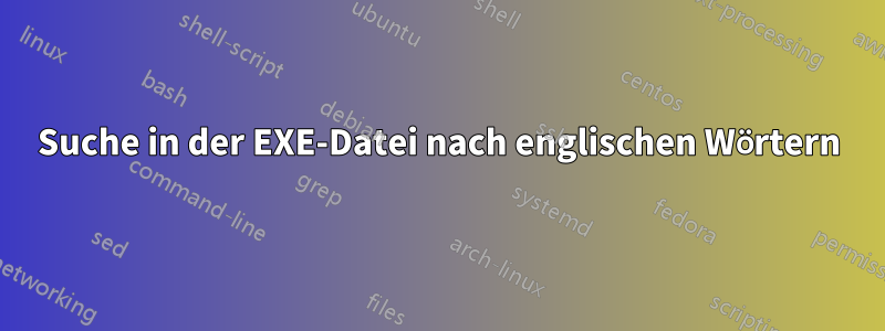 Suche in der EXE-Datei nach englischen Wörtern