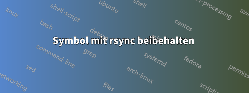 Symbol mit rsync beibehalten